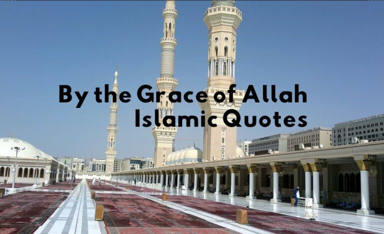 Islamic Quotes: By the Grace of Allah