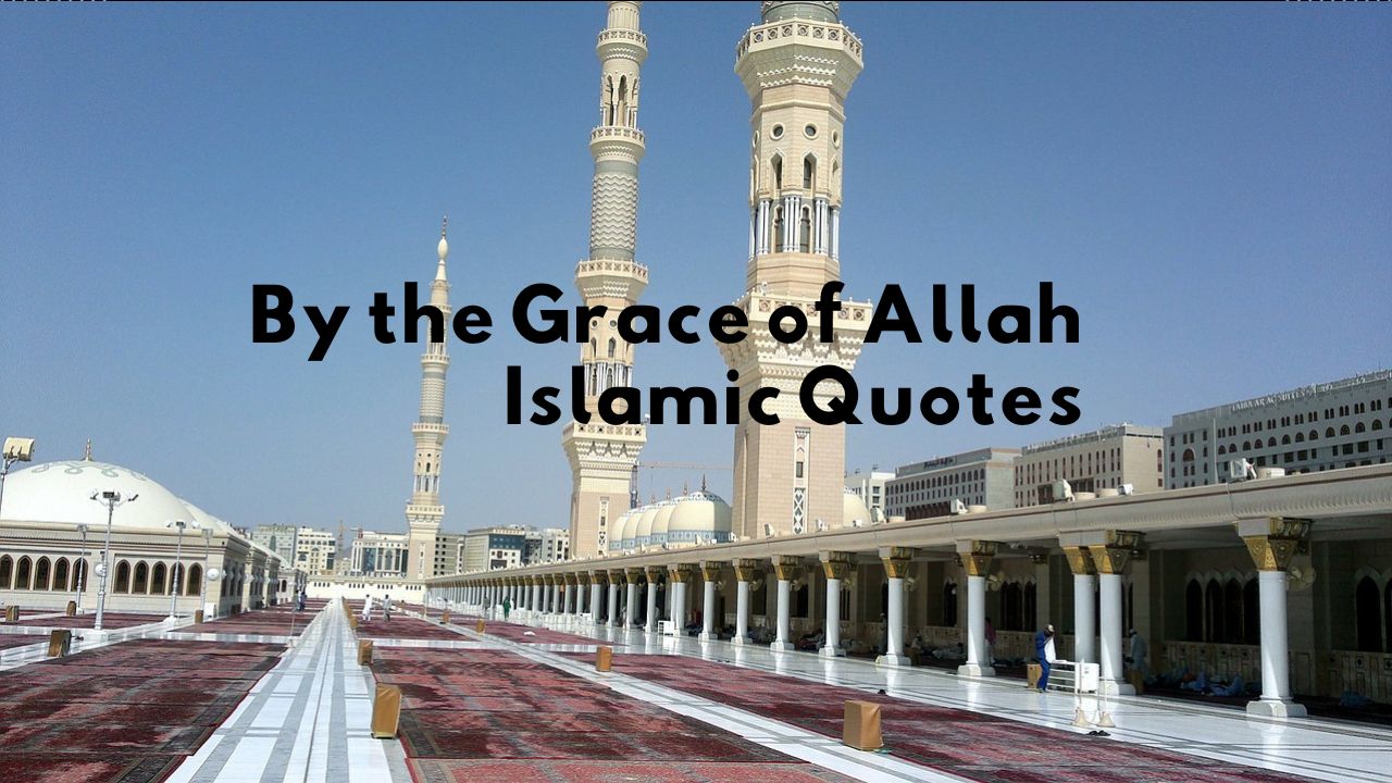 Islamic Quotes: By the Grace of Allah